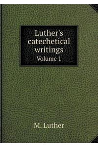 Luther's Catechetical Writings Volume 1