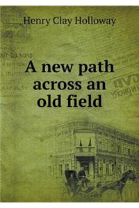 A new path across an old field