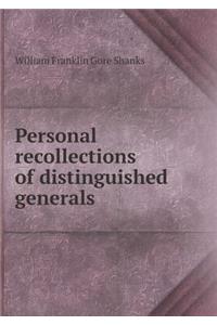 Personal Recollections of Distinguished Generals