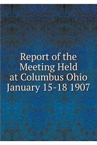 Report of the Meeting Held at Columbus Ohio January 15-18 1907