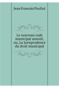 Le Nouveau Code Municipal Annoté, Ou, La Jurisprudence Du Droit Municipal