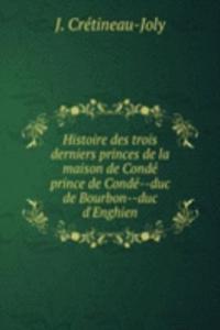 HISTOIRE DES TROIS DERNIERS PRINCES DE
