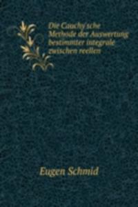 Die Cauchy'sche Methode der Auswertung bestimmter integrale zwischen reellen