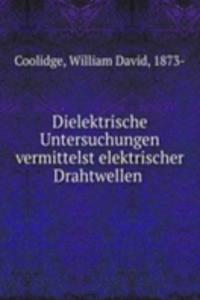 Dielektrische Untersuchungen vermittelst elektrischer Drahtwellen