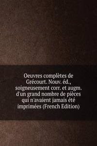 Oeuvres completes de Grecourt. Nouv. ed., soigneusement corr. et augm. d'un grand nombre de pieces qui n'avaient jamais ete imprimees (French Edition)