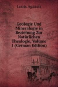 Geologie Und Mineralogie in Beziehung Zur Naturlichen Theologie, Volume 1 (German Edition)