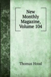 New Monthly Magazine, Volume 104