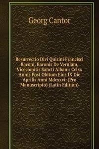 Resurrectio Divi Quirini Francisci Baconi, Baronis De Verulam, Vicecomitis Sancti Albani: Cclxx Annis Post Obitum Eius IX Die Aprilis Anni Mdcxxvi. (Pro Manuscripto) (Latin Edition)