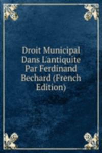 Droit Municipal Dans L'antiquite Par Ferdinand Bechard (French Edition)