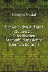 Die Adjektiva Auf aios Studien Zur Griechischen Stammbildungslehre (German Edition)