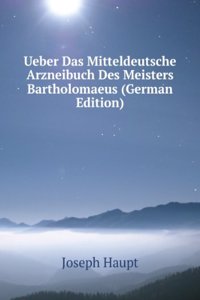 Ueber Das Mitteldeutsche Arzneibuch Des Meisters Bartholomaeus (German Edition)