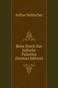 Reise Durch Das Judische Palastina (German Edition)