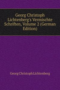 Georg Christoph Lichtenberg's Vermischte Schriften, Volume 2 (German Edition)