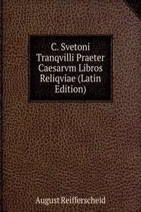 C. Svetoni Tranqvilli Praeter Caesarvm Libros Reliqviae (Latin Edition)