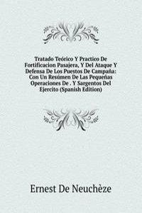 Tratado Teorico Y Practico De Fortificacion Pasajera, Y Del Ataque Y Defensa De Los Puestos De Campana: Con Un Resumen De Las Pequenas Operaciones De . Y Sargentos Del Ejercito (Spanish Edition)