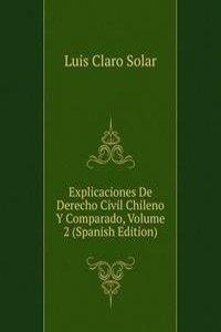 Explicaciones De Derecho Civil Chileno Y Comparado, Volume 2 (Spanish Edition)