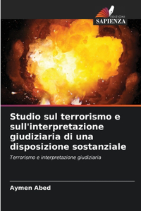 Studio sul terrorismo e sull'interpretazione giudiziaria di una disposizione sostanziale