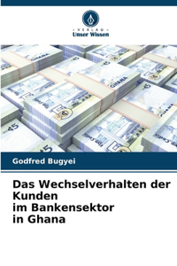Wechselverhalten der Kunden im Bankensektor in Ghana