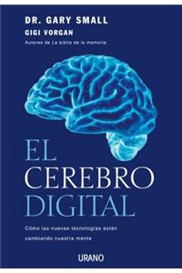 Cerebro Digital, El: Como las nuevas tecnologias estan cambiando nuestra mente/ Surviving the Technological Alteration of the Modern Mind