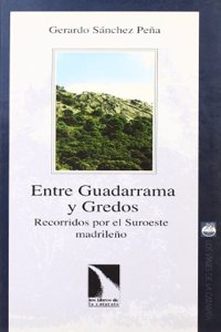 Entre Guadarrama y Gredos: Recorridos Por El Suroeste Madrile~no