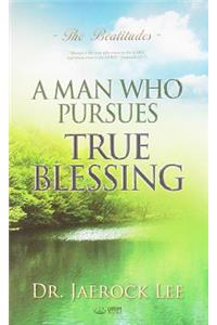 A Man Who Pursues True Blessing