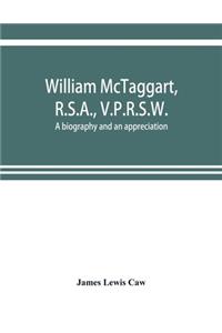 William McTaggart, R.S.A., V.P.R.S.W.; a biography and an appreciation