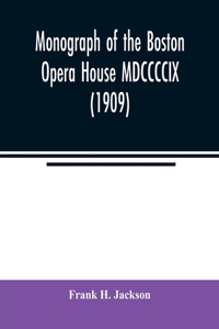 Monograph of the Boston Opera House MDCCCCIX (1909)