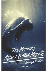 The Morning After I Killed Myself