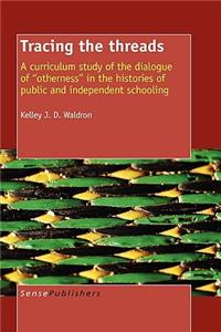 Tracing the Threads: A Curriculum Study of the Dialogue of Otherness in the Histories of Public and Independent Schooling