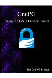 GnuPG - Using the GNU Privacy Guard