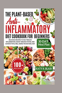 The Plant-Based Anti-Inflammatory Diet Cookbook For Beginners