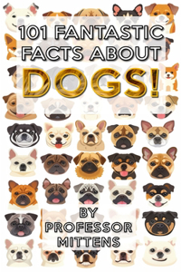 101 Fantastic Facts About DOGS!