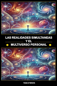 Las Realidades Simultaneas Y El Multiverso Personal.