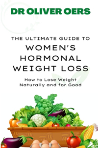 The Ultimate Guide to Women's Hormonal Weight Loss