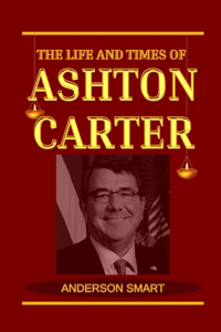 The Life And Times Of Ashton Carter