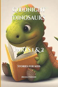 Goodnight Dinosaurs 1 & 2
