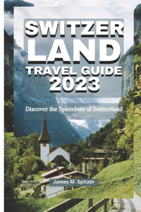 Switzerland Travel Guide 2023