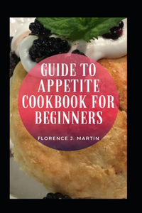 Guide To Appetite Cookbook For Beginners