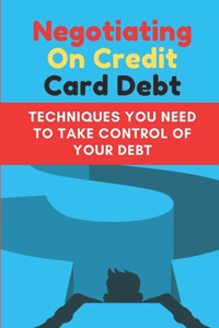 Negotiating On Credit Card Debt