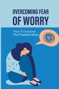 Overcoming Fear Of Worry