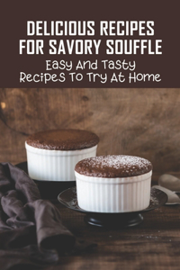 Delicious Recipes For Savory Souffle