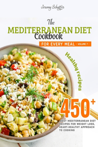 Mediterranean Diet Cookbook for Every Meal: Over 450 Best Mediterranean Diet Recipes for Weight Loss, Heart-Healthy Approach to Cooking (Volume 7)