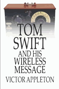 Tom Swift and His Wireless Message