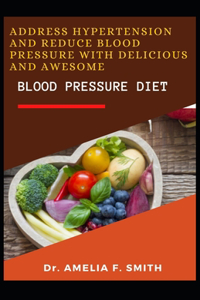 Address Hypertension And Reduce Blood Pressure With Delicious And Awesome Blood Pressure Diet