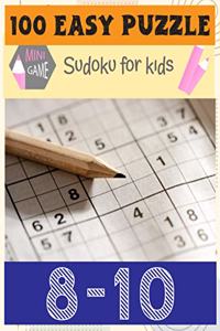 100 Easy Puzzle Main Game: Sudoku For Kids 8-10: Total 100 Sudoku puzzles to solve(Sudoku Puzzle Books Easy)