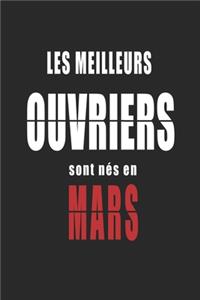 Les Meilleurs Ouvriers sont nés en Mars carnet de notes: Carnet de note pour les Ouvriers nés en Mars cadeaux pour un ami, une amie, un collègue ou un collègue, quelqu'un de la famille né en Mars