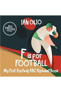 F is For Football. My First Football ABC Alphabet Book. Big dreams series.