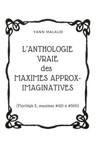 L'ANTHOLOGIE VRAIE des MAXIMES APPROX-IMAGINATIVES