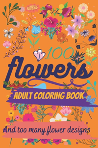 100 Flowers: An adult coloring book, And too many designs: with many bouquets, Swirls, Decorations: Paperback