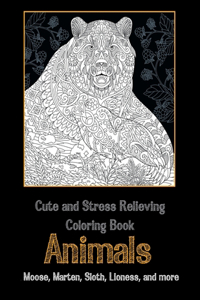 Animals - Cute and Stress Relieving Coloring Book - Moose, Marten, Sloth, Lioness, and more